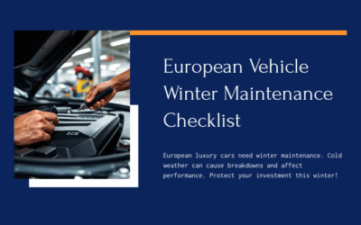 Luxury European Vehicle Winter Maintenance Checklist: Keep Your Audi, BMW, Mercedes & More Performing in Cold Weather