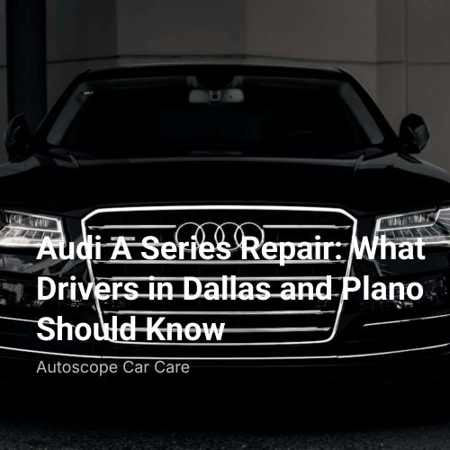 Audi A Series Repair: What Drivers in Dallas and Plano Should Know episode artwork